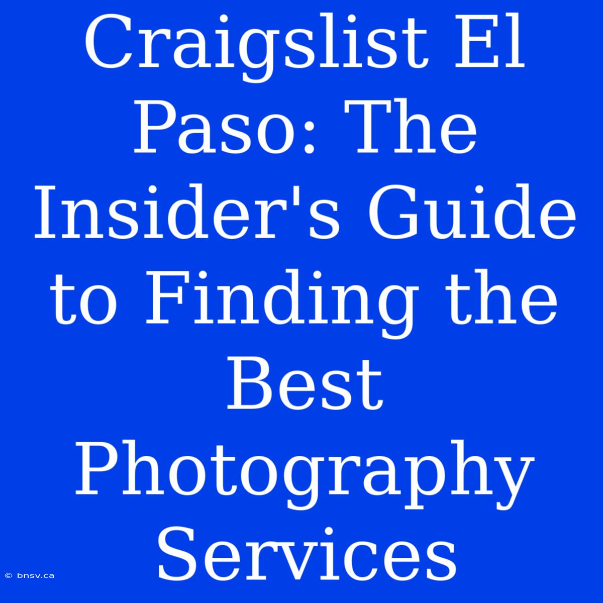 Craigslist El Paso: The Insider's Guide To Finding The Best Photography Services