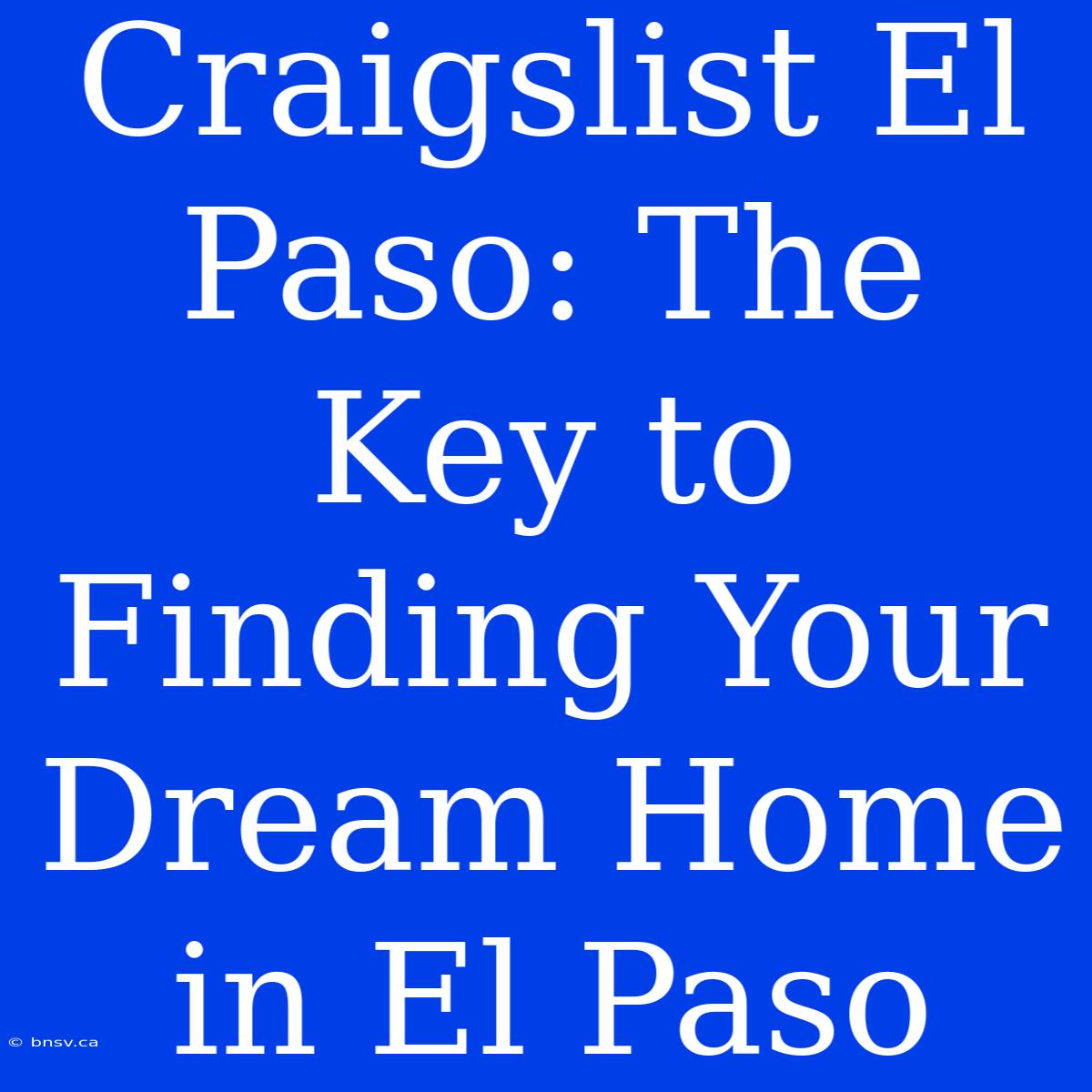 Craigslist El Paso: The Key To Finding Your Dream Home In El Paso