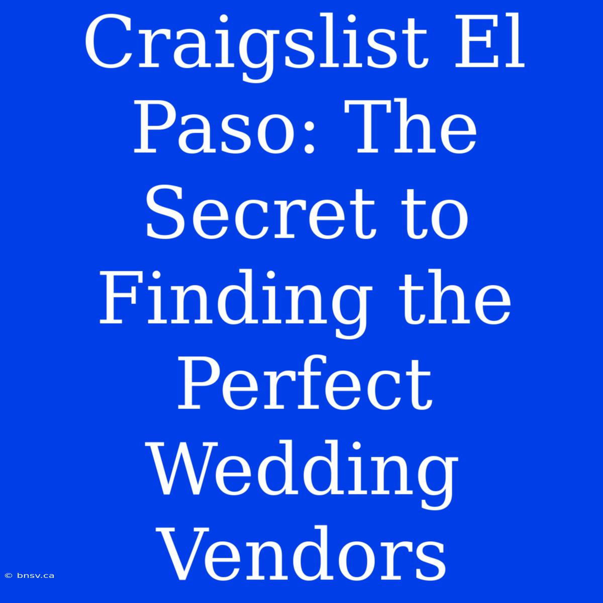 Craigslist El Paso: The Secret To Finding The Perfect Wedding Vendors