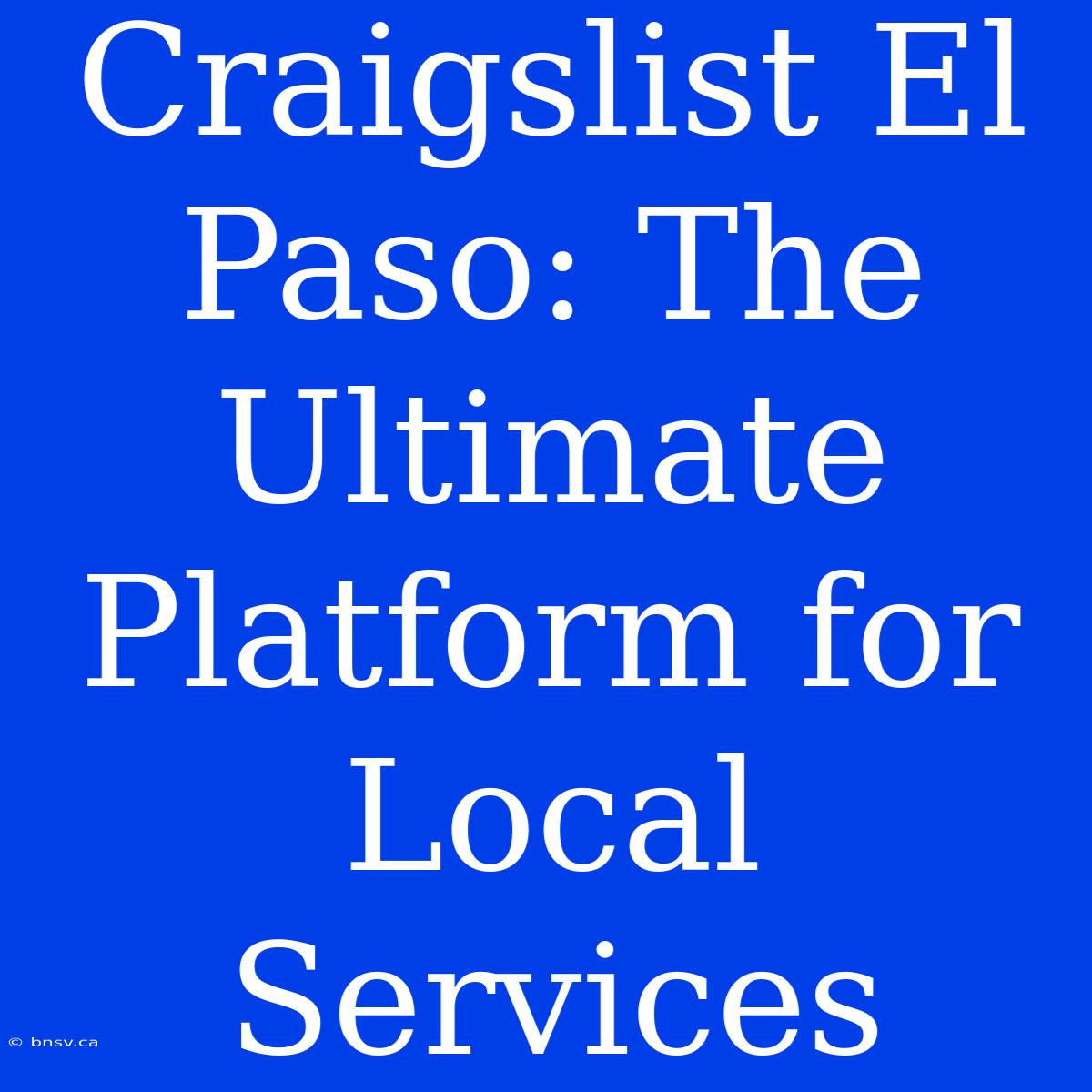 Craigslist El Paso: The Ultimate Platform For Local Services