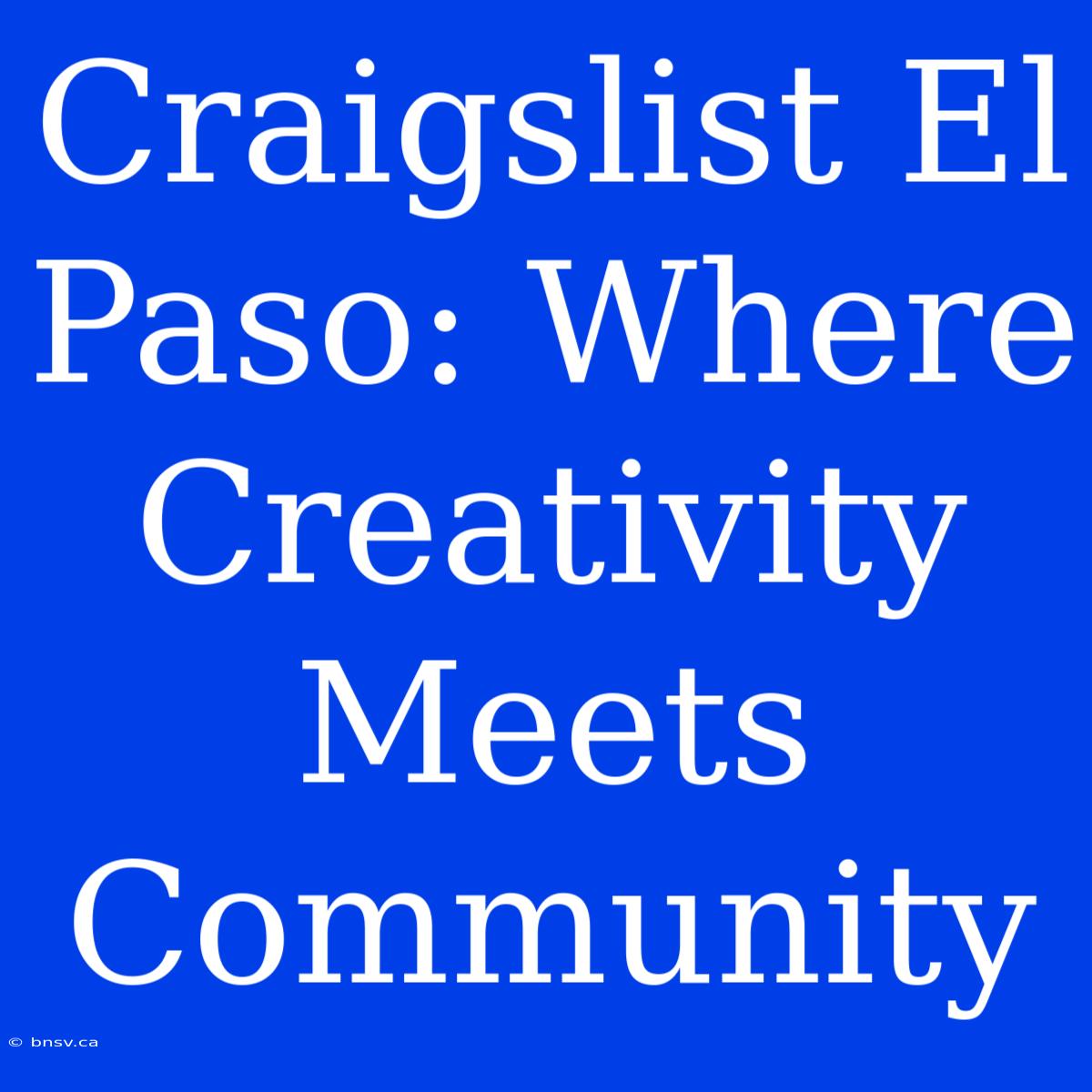 Craigslist El Paso: Where Creativity Meets Community