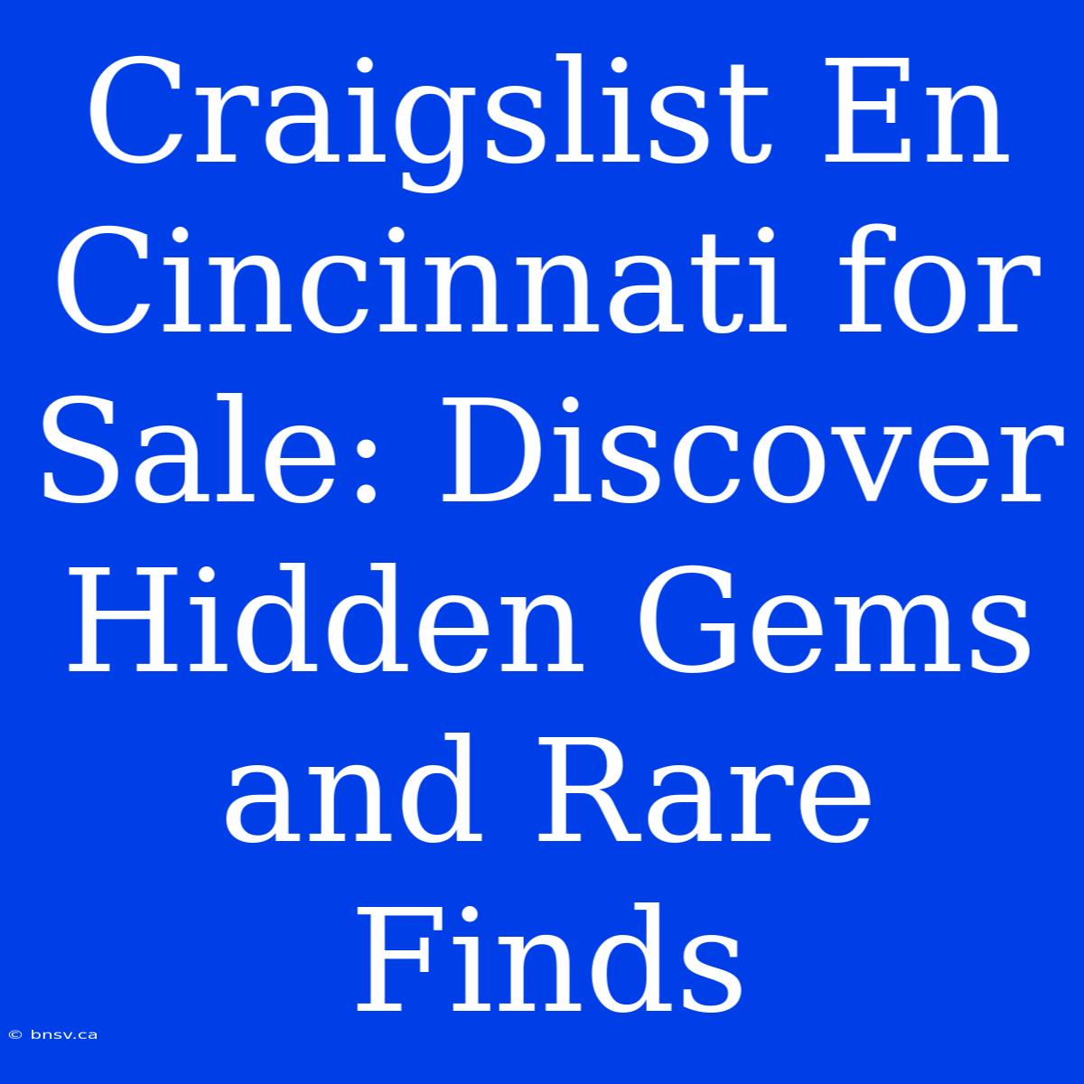 Craigslist En Cincinnati For Sale: Discover Hidden Gems And Rare Finds