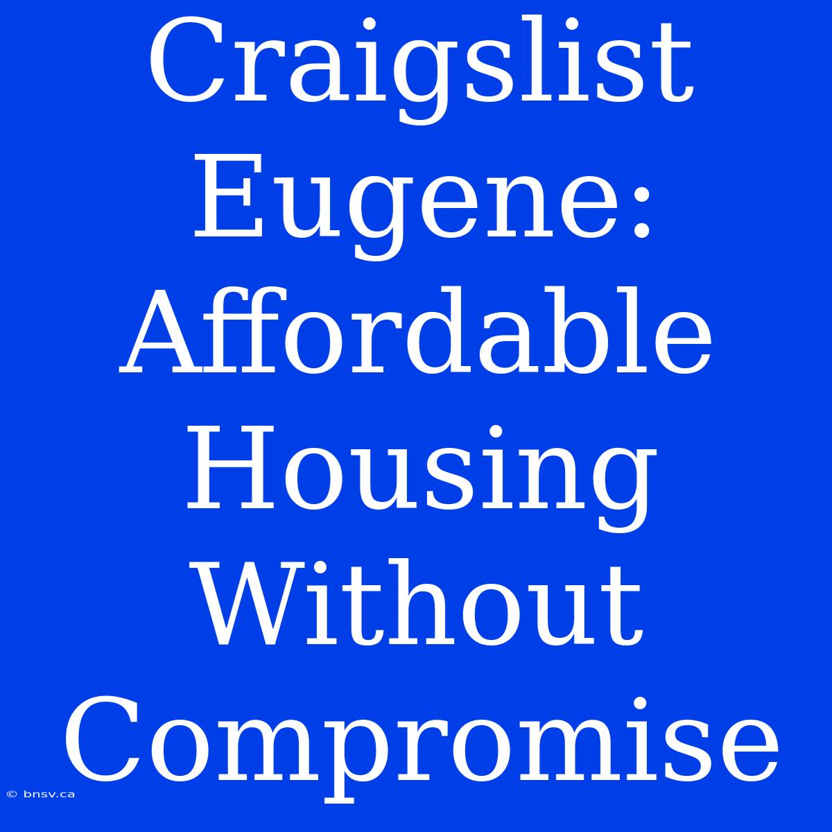 Craigslist Eugene: Affordable Housing Without Compromise