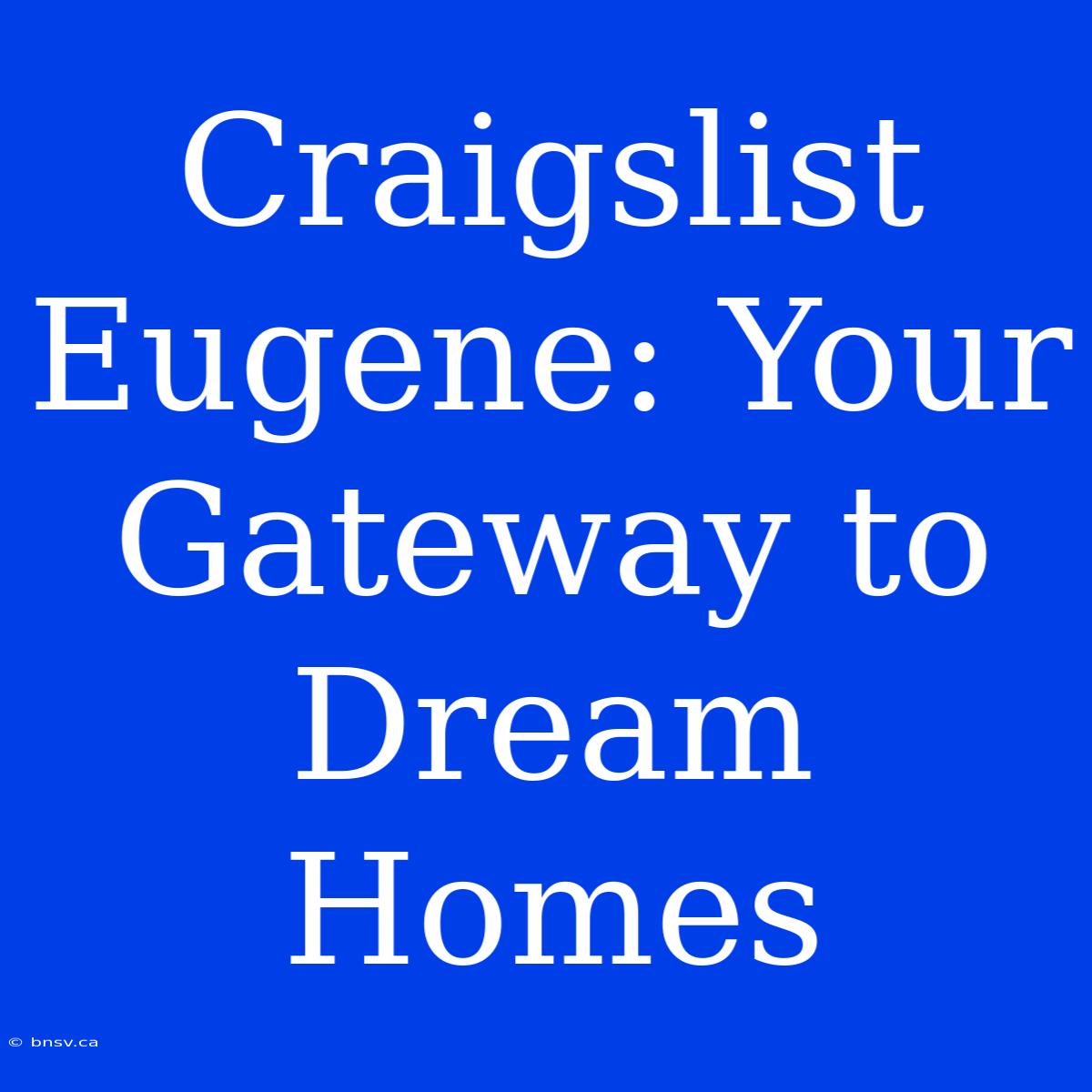 Craigslist Eugene: Your Gateway To Dream Homes