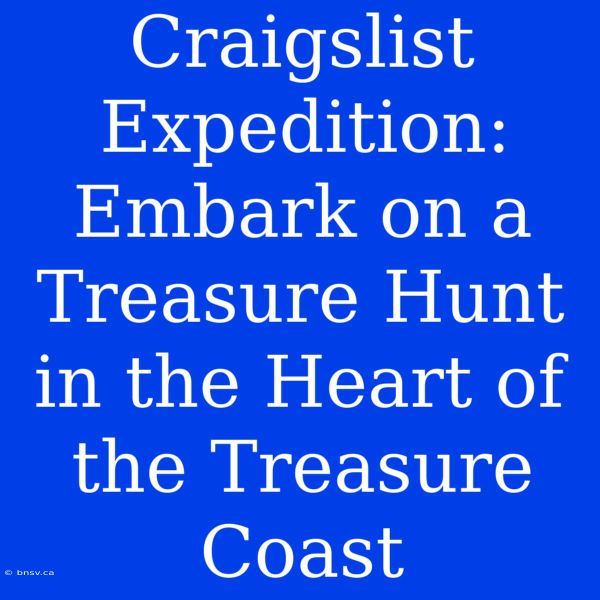 Craigslist Expedition: Embark On A Treasure Hunt In The Heart Of The Treasure Coast