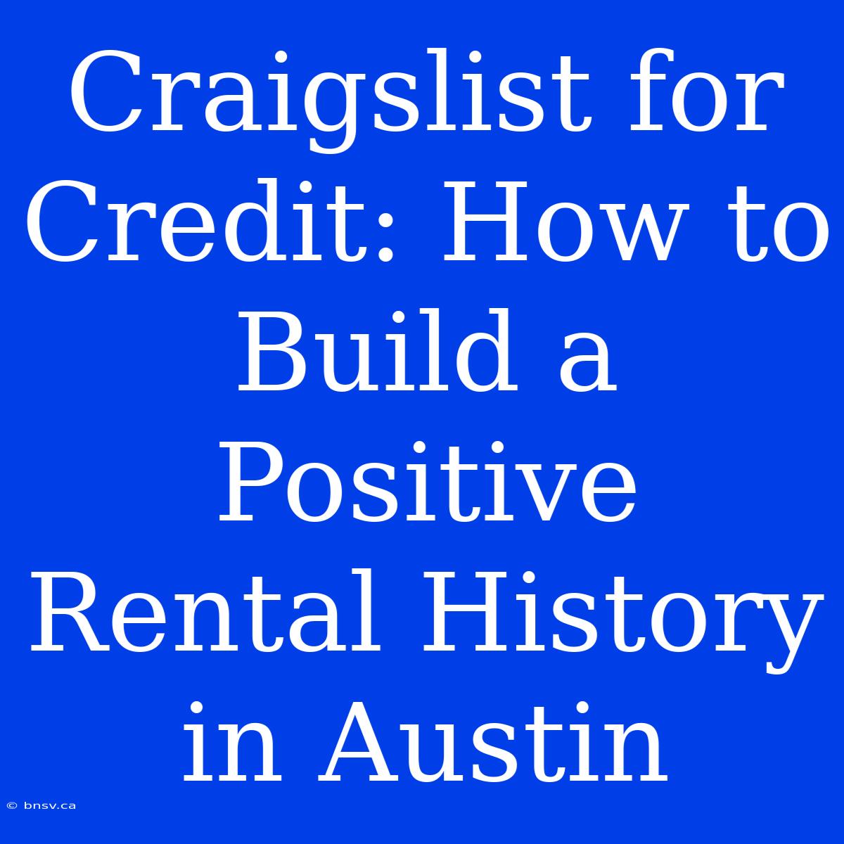 Craigslist For Credit: How To Build A Positive Rental History In Austin