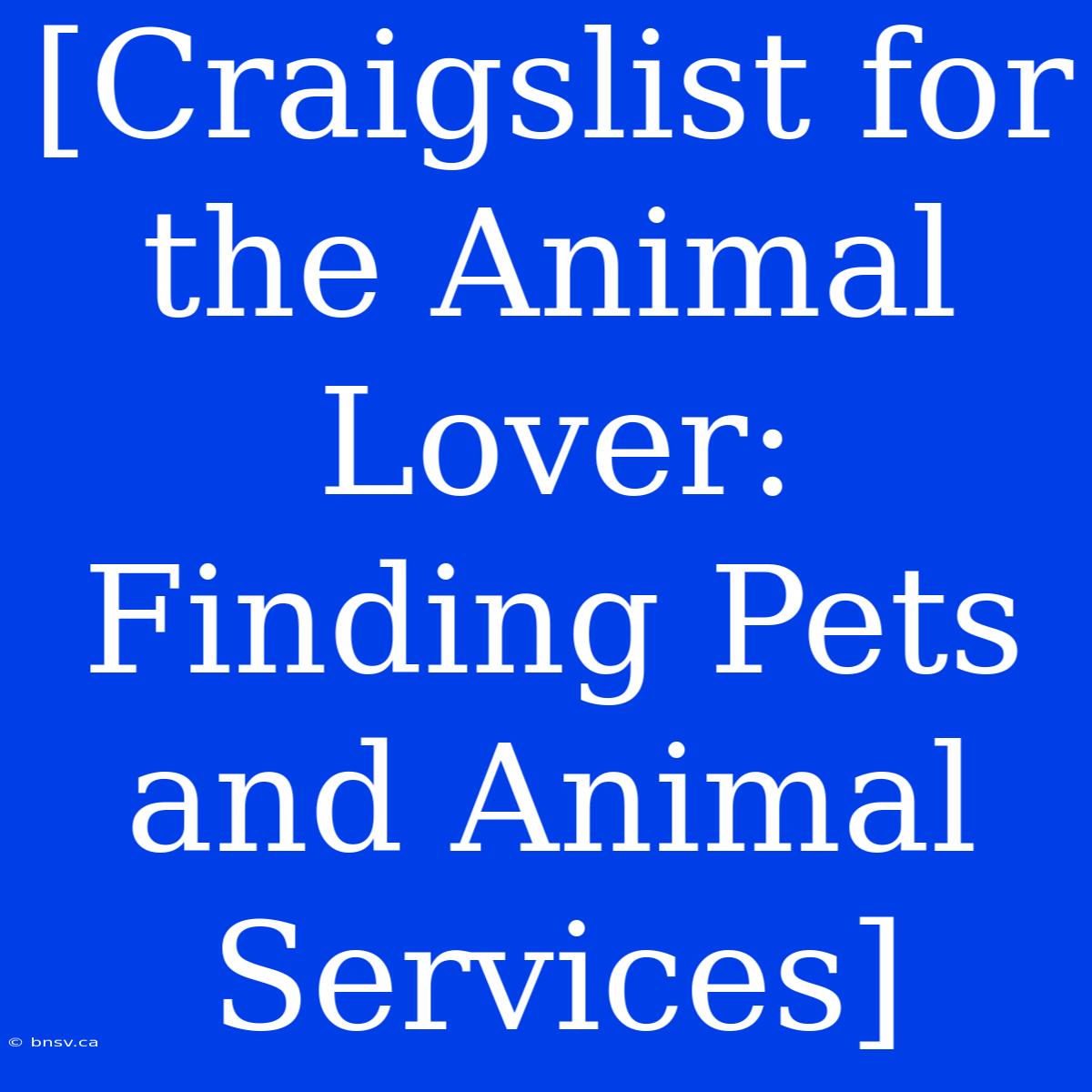 [Craigslist For The Animal Lover: Finding Pets And Animal Services]