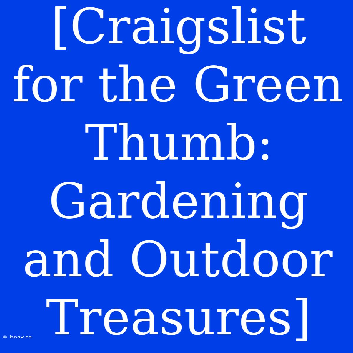 [Craigslist For The Green Thumb: Gardening And Outdoor Treasures]