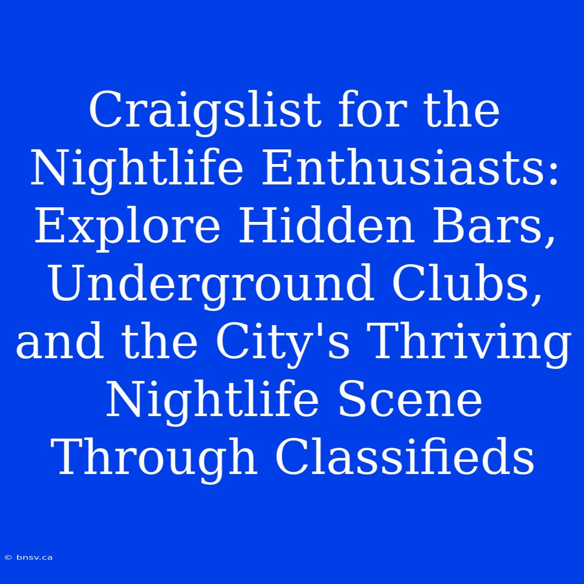 Craigslist For The Nightlife Enthusiasts: Explore Hidden Bars, Underground Clubs, And The City's Thriving Nightlife Scene Through Classifieds