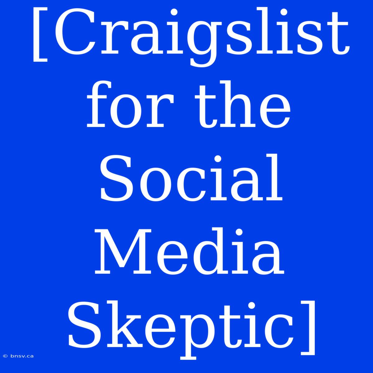 [Craigslist For The Social Media Skeptic]