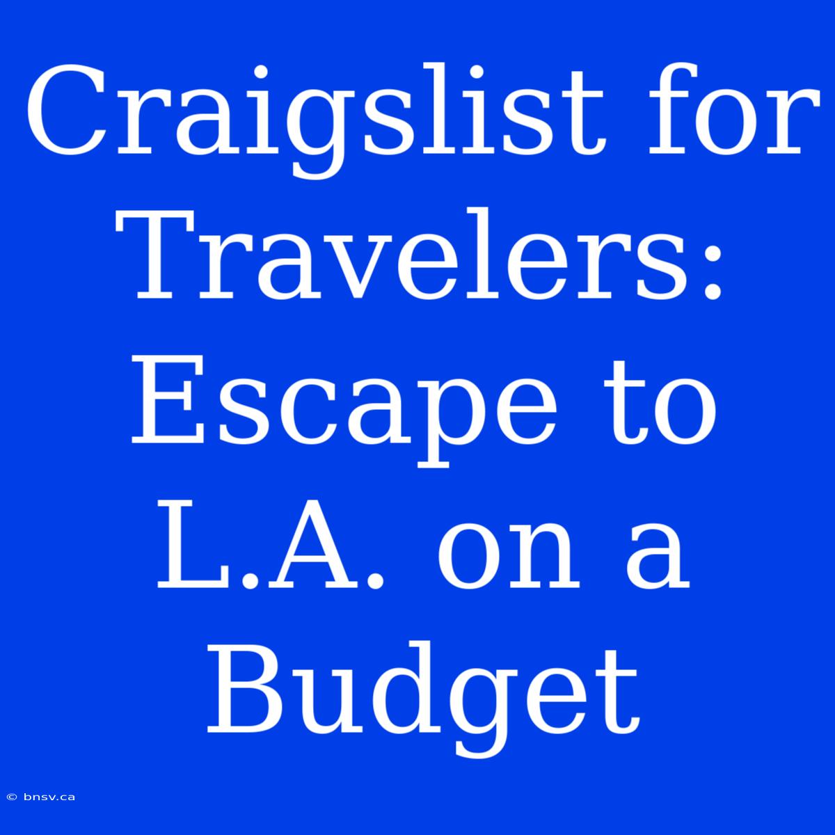 Craigslist For Travelers: Escape To L.A. On A Budget