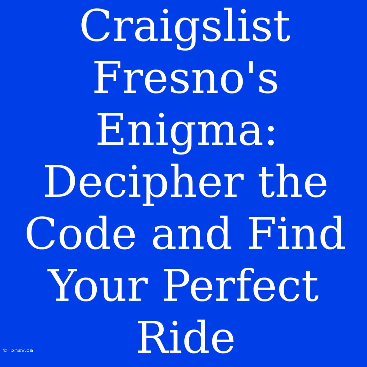 Craigslist Fresno's Enigma: Decipher The Code And Find Your Perfect Ride