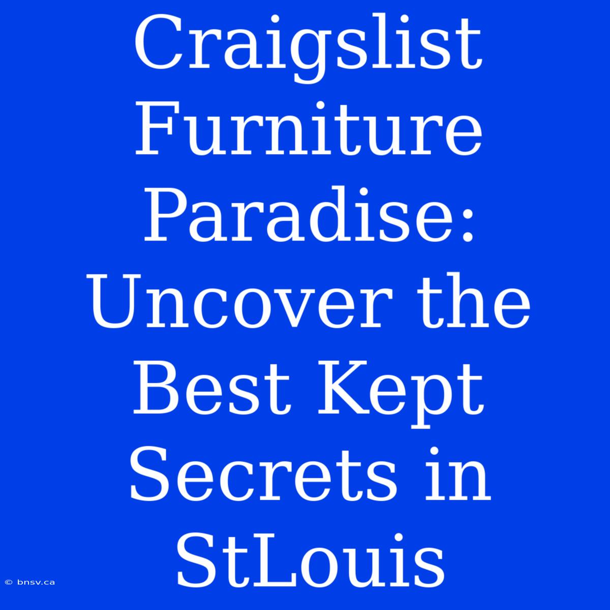 Craigslist Furniture Paradise: Uncover The Best Kept Secrets In StLouis