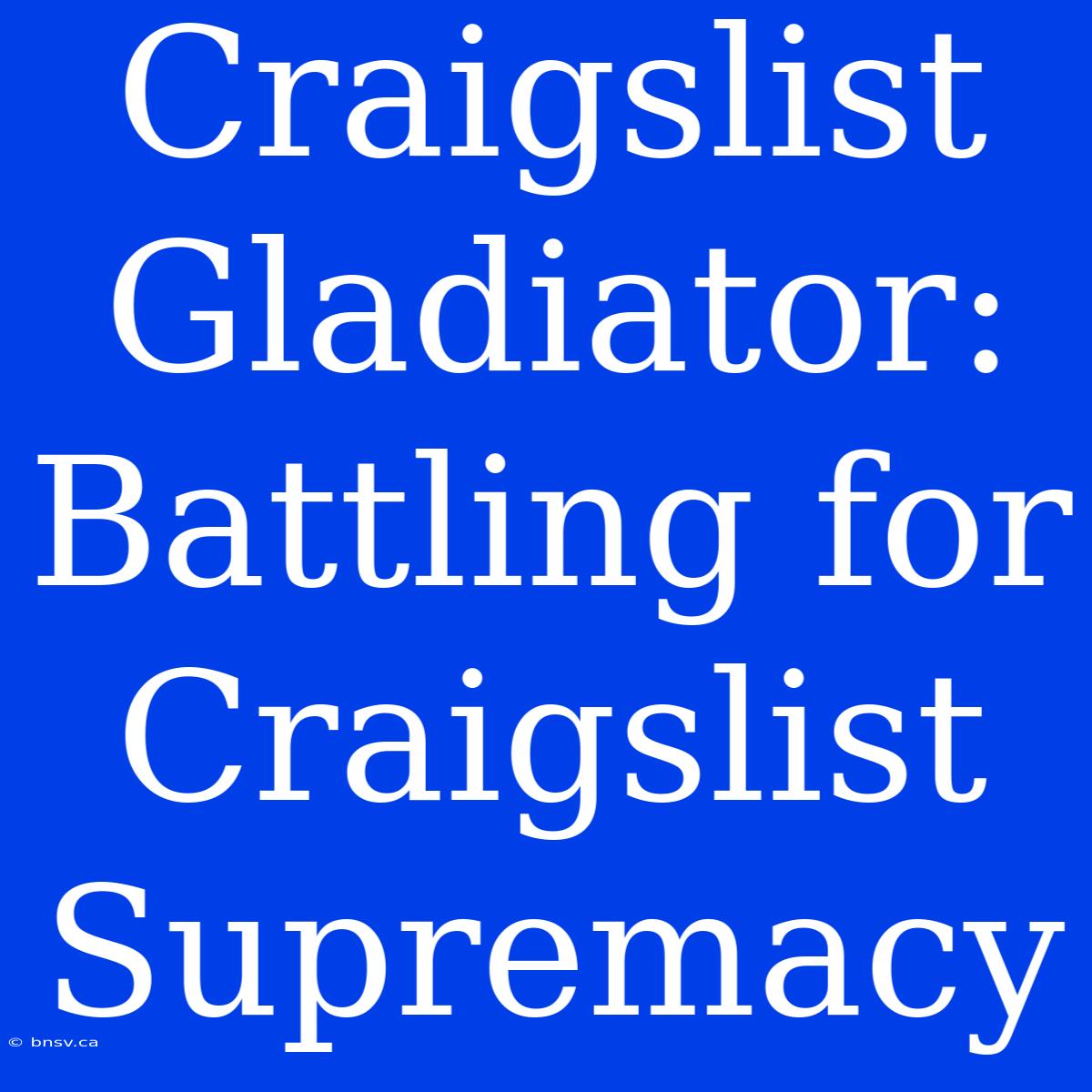 Craigslist Gladiator: Battling For Craigslist Supremacy