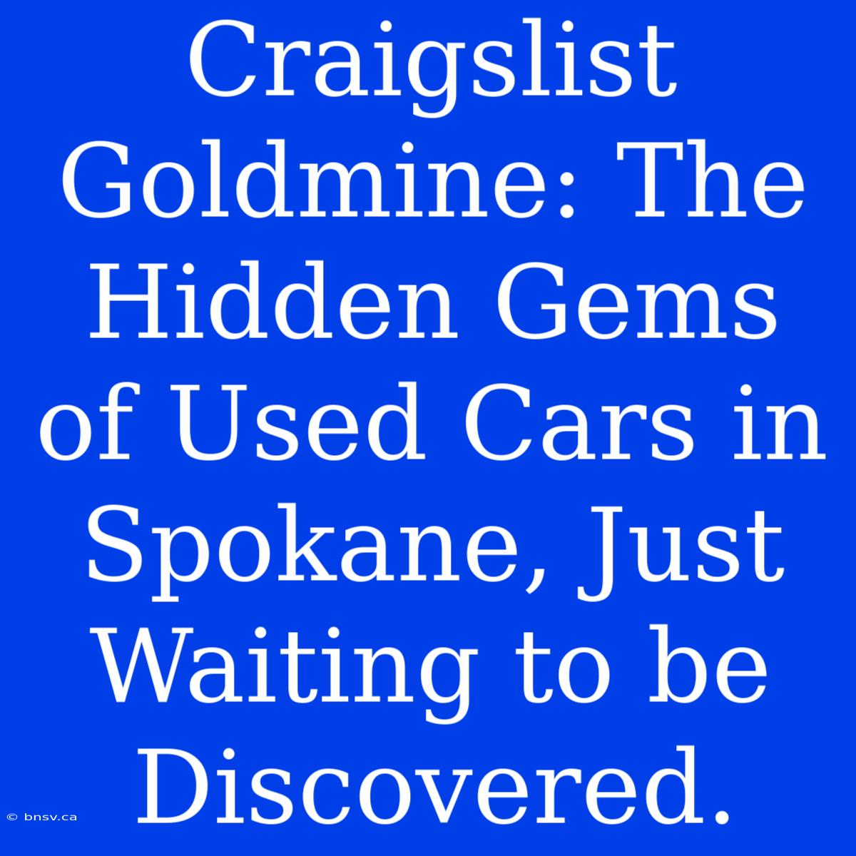 Craigslist Goldmine: The Hidden Gems Of Used Cars In Spokane, Just Waiting To Be Discovered.