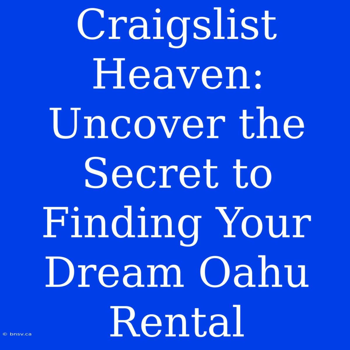 Craigslist Heaven: Uncover The Secret To Finding Your Dream Oahu Rental