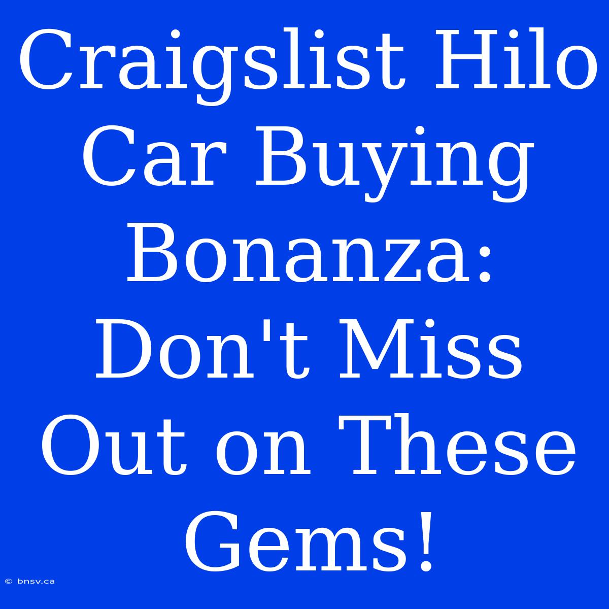 Craigslist Hilo Car Buying Bonanza: Don't Miss Out On These Gems!