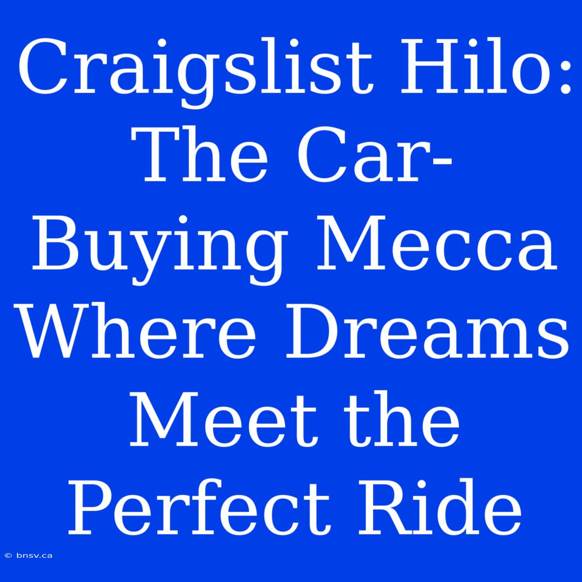 Craigslist Hilo: The Car-Buying Mecca Where Dreams Meet The Perfect Ride