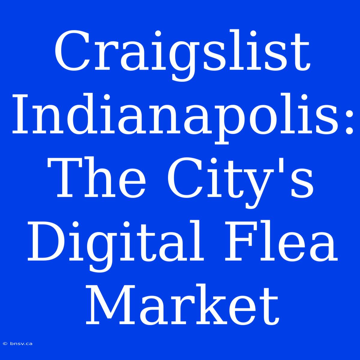 Craigslist Indianapolis: The City's Digital Flea Market