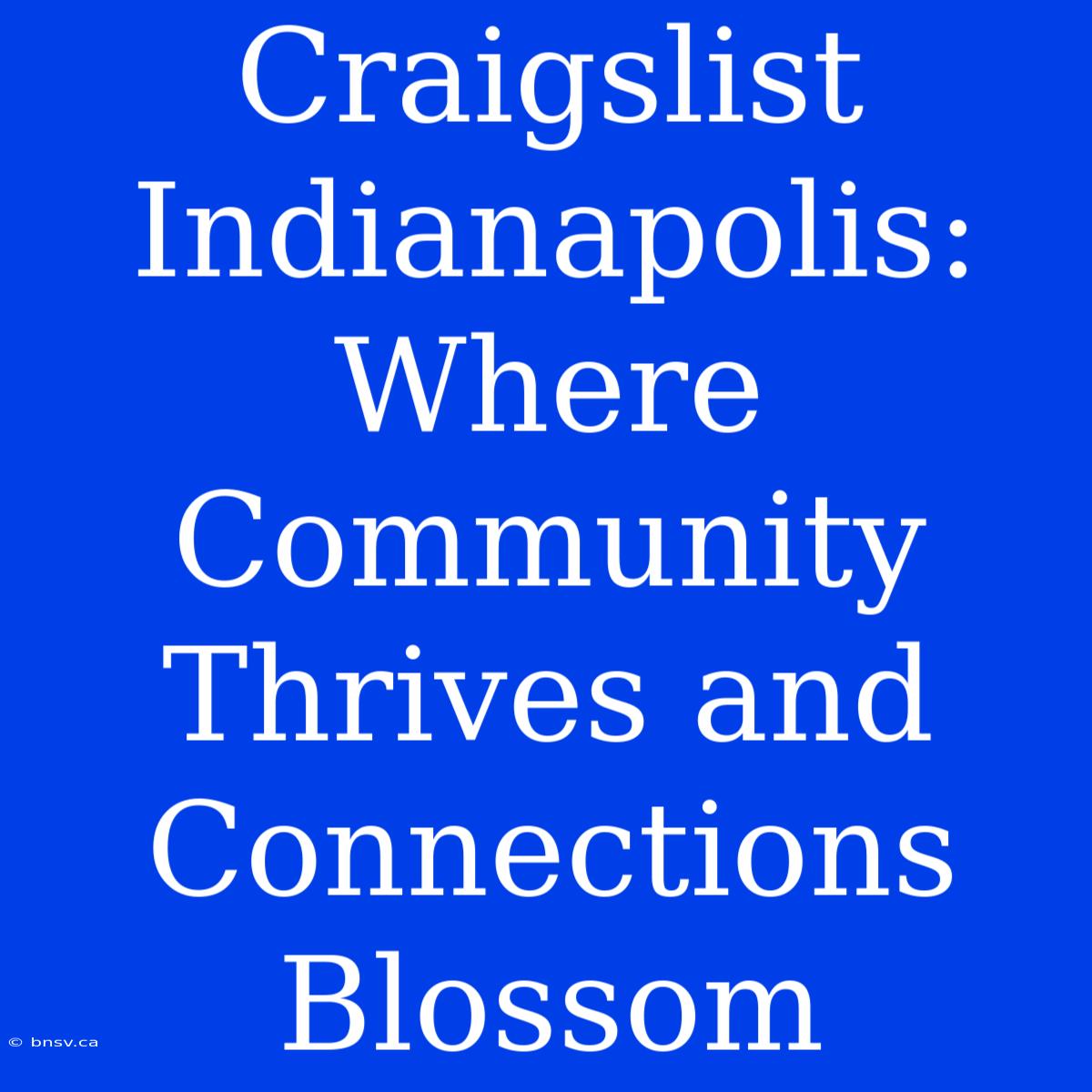 Craigslist Indianapolis: Where Community Thrives And Connections Blossom