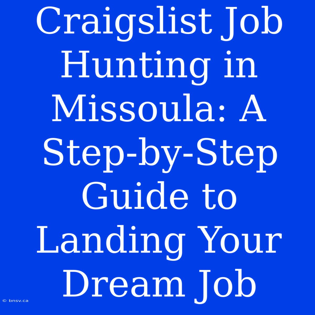 Craigslist Job Hunting In Missoula: A Step-by-Step Guide To Landing Your Dream Job