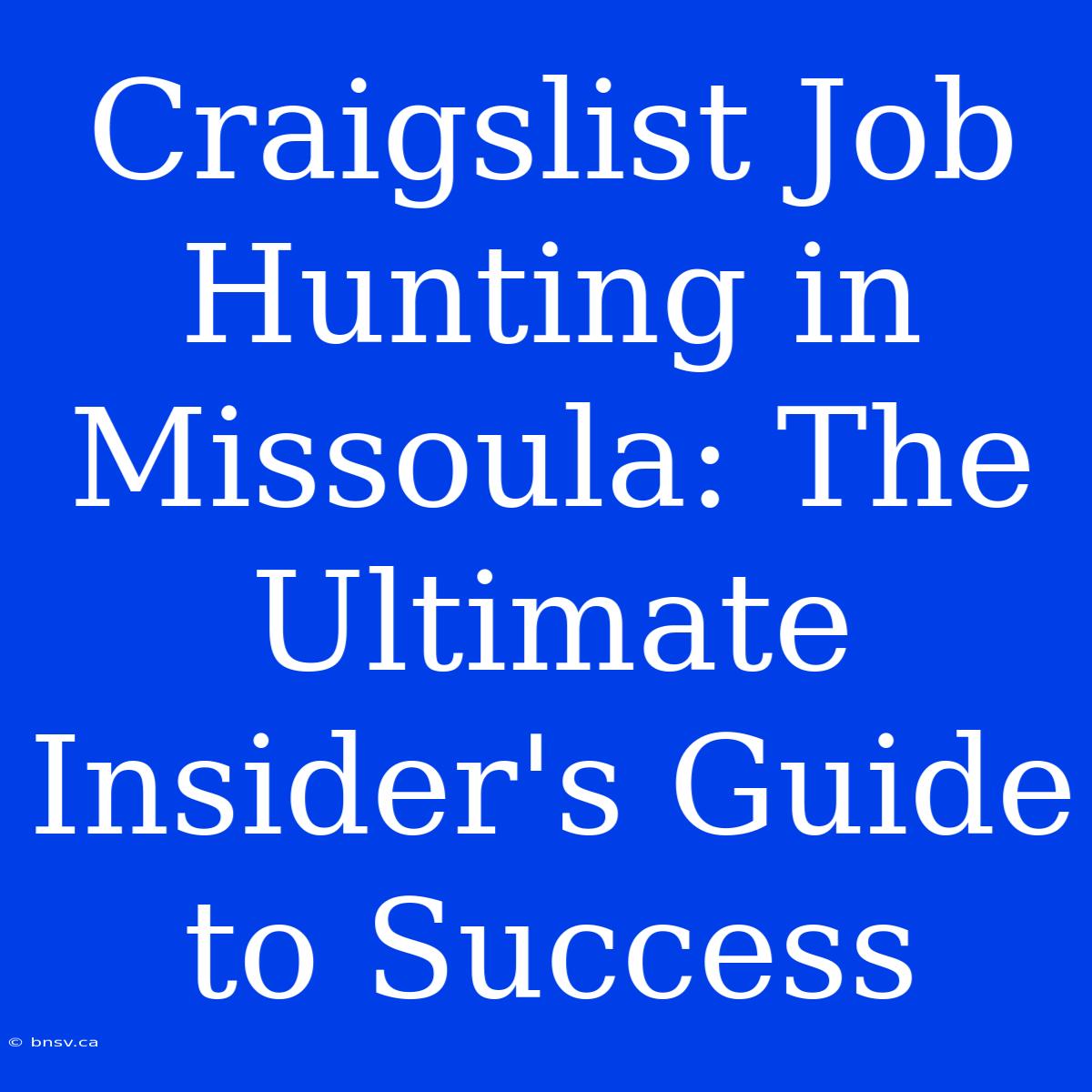 Craigslist Job Hunting In Missoula: The Ultimate Insider's Guide To Success