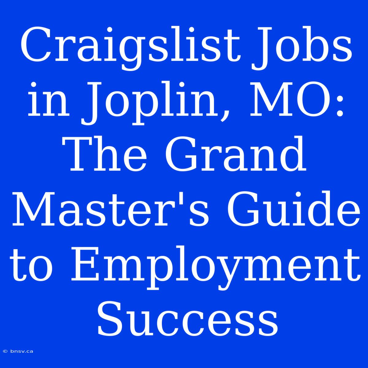 Craigslist Jobs In Joplin, MO: The Grand Master's Guide To Employment Success