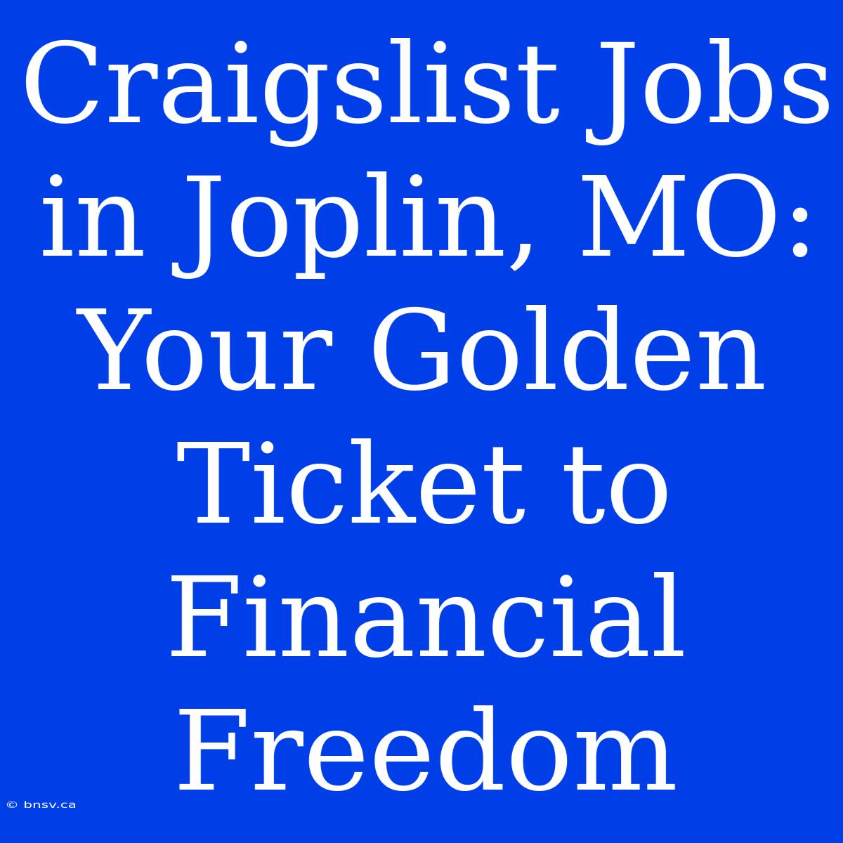 Craigslist Jobs In Joplin, MO: Your Golden Ticket To Financial Freedom