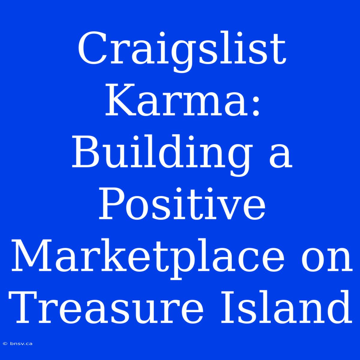 Craigslist Karma: Building A Positive Marketplace On Treasure Island