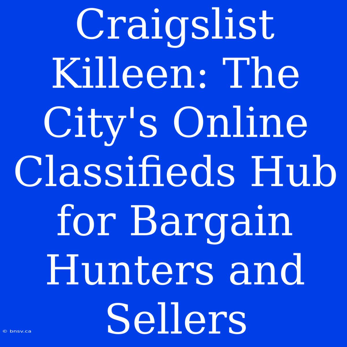 Craigslist Killeen: The City's Online Classifieds Hub For Bargain Hunters And Sellers