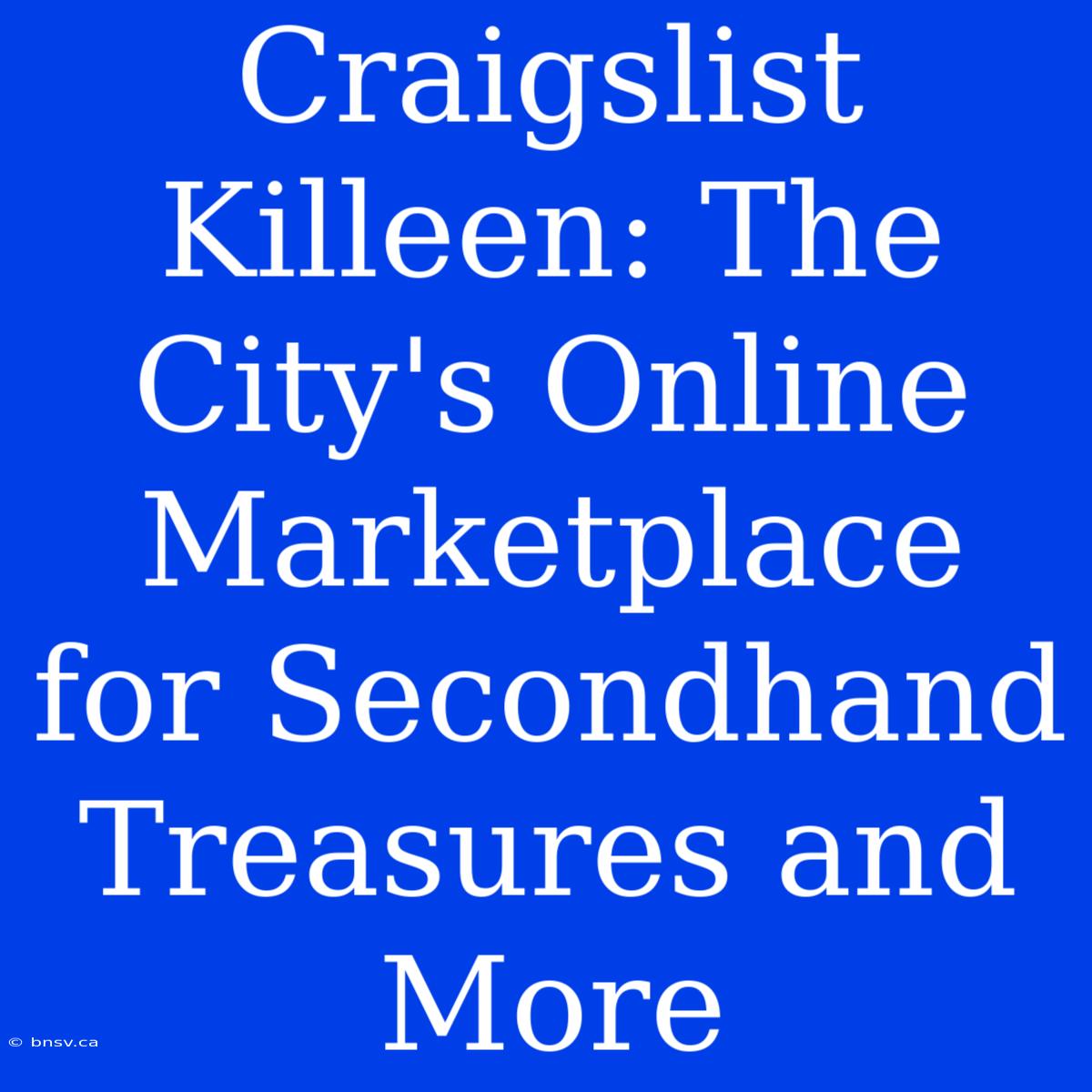 Craigslist Killeen: The City's Online Marketplace For Secondhand Treasures And More