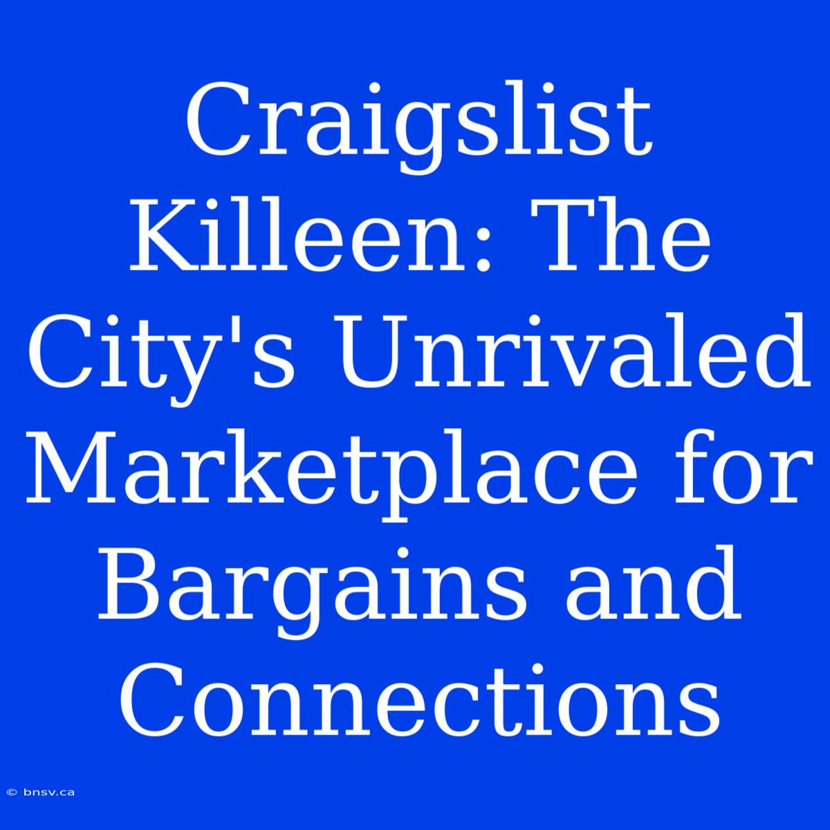 Craigslist Killeen: The City's Unrivaled Marketplace For Bargains And Connections