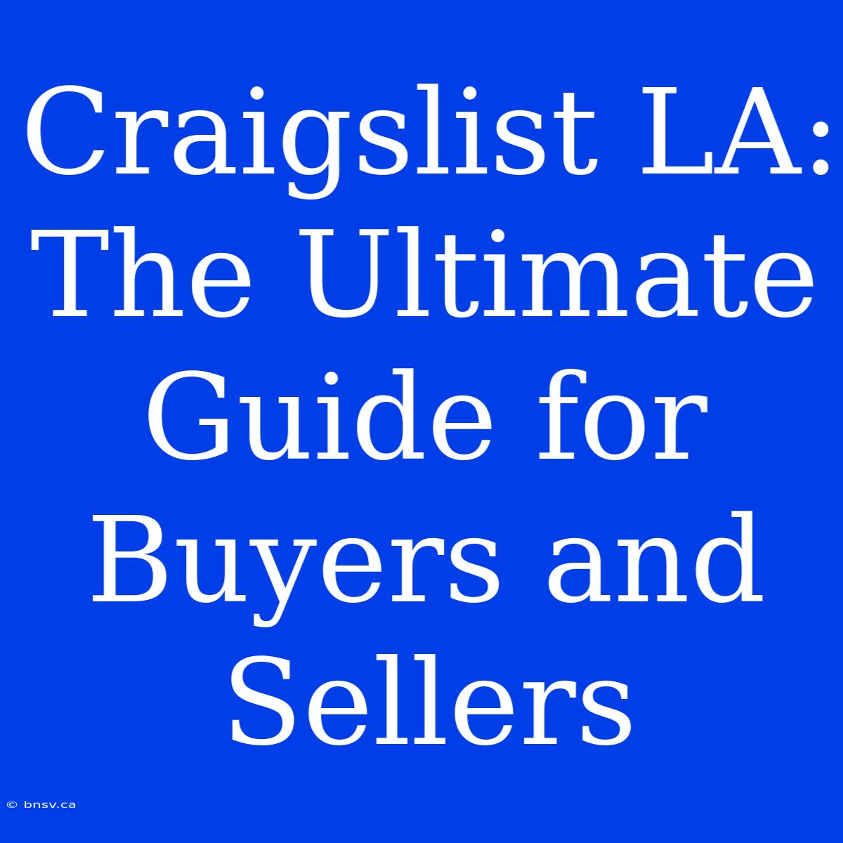 Craigslist LA: The Ultimate Guide For Buyers And Sellers