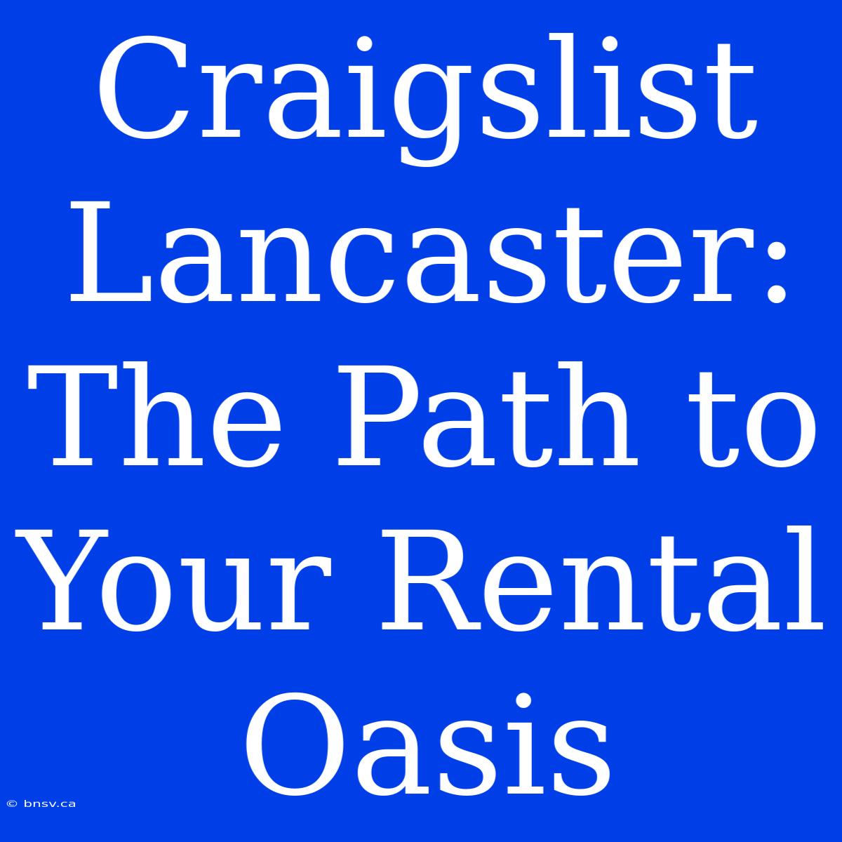 Craigslist Lancaster: The Path To Your Rental Oasis