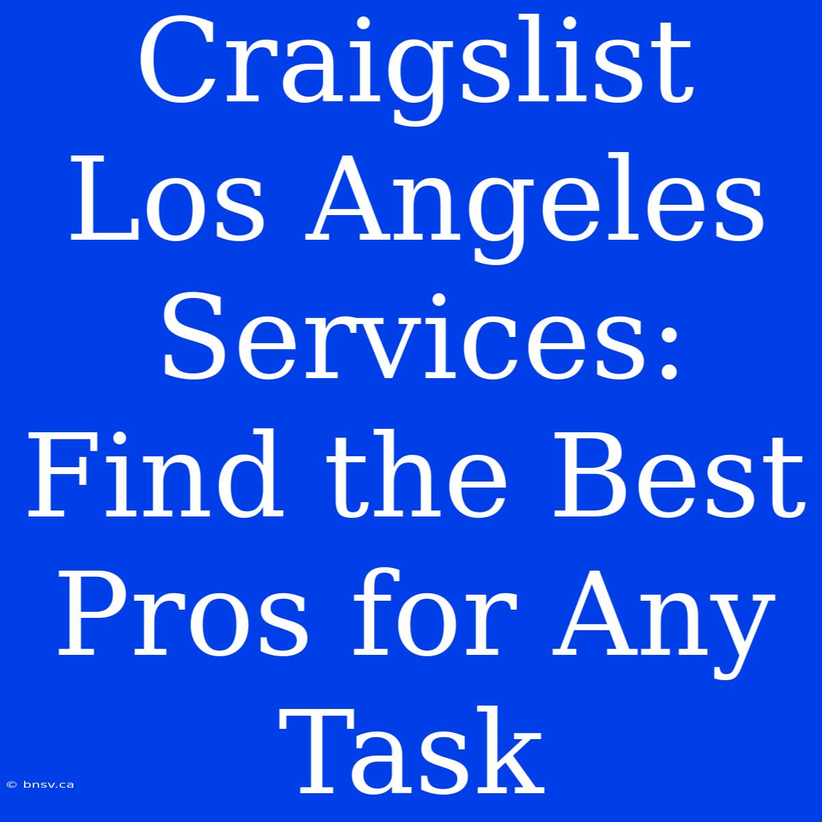 Craigslist Los Angeles Services: Find The Best Pros For Any Task