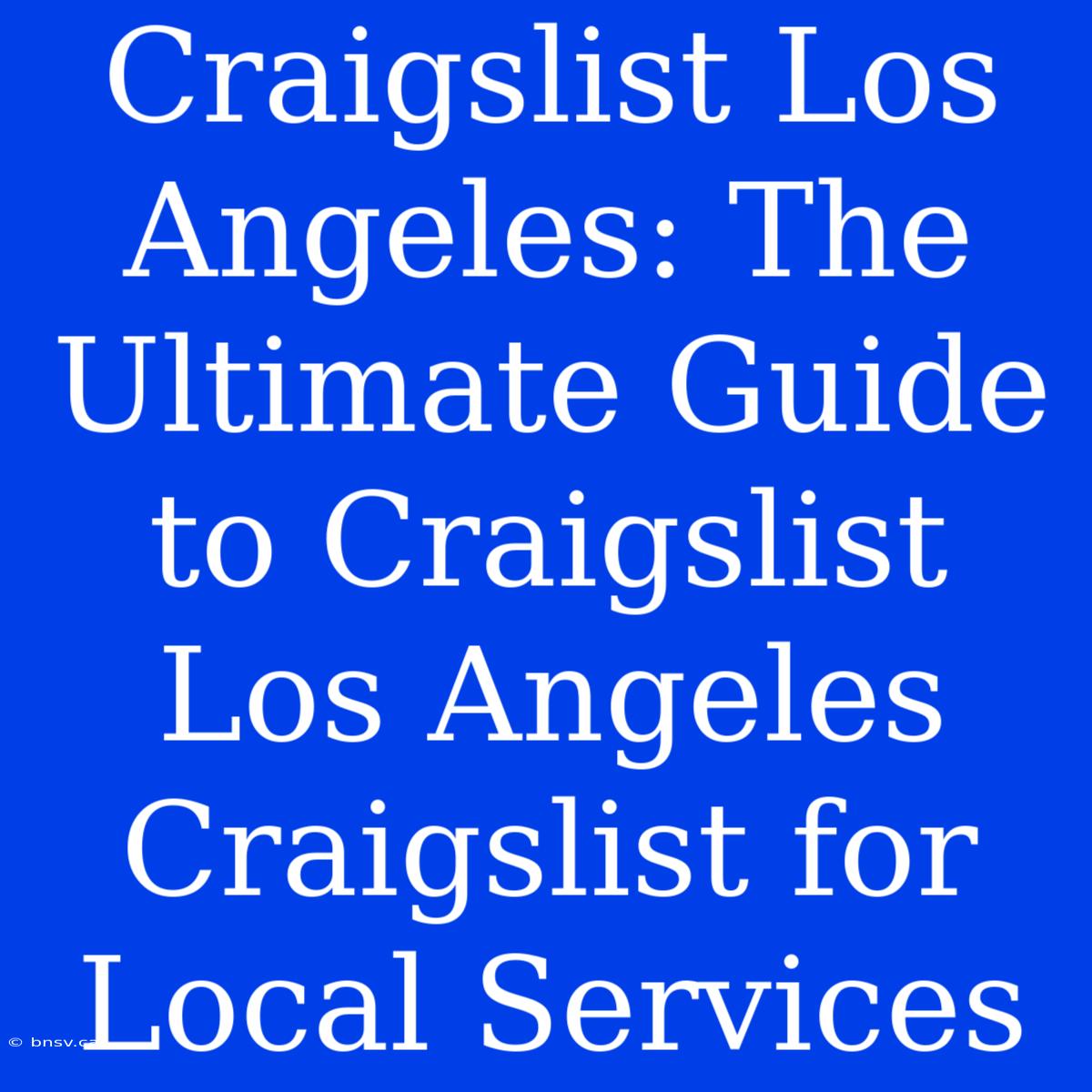 Craigslist Los Angeles: The Ultimate Guide To Craigslist Los Angeles Craigslist For Local Services