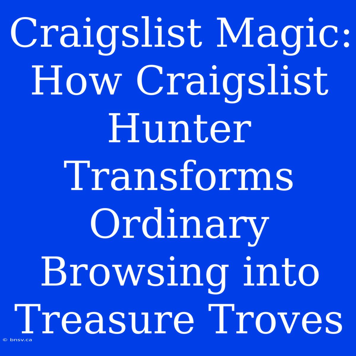 Craigslist Magic: How Craigslist Hunter Transforms Ordinary Browsing Into Treasure Troves