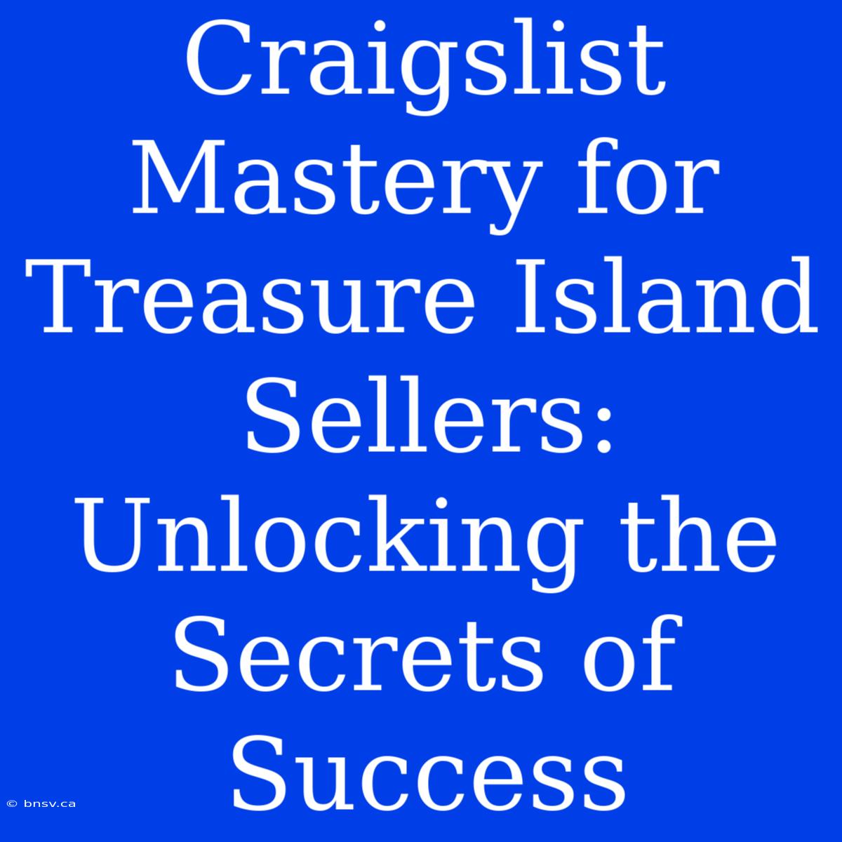 Craigslist Mastery For Treasure Island Sellers: Unlocking The Secrets Of Success