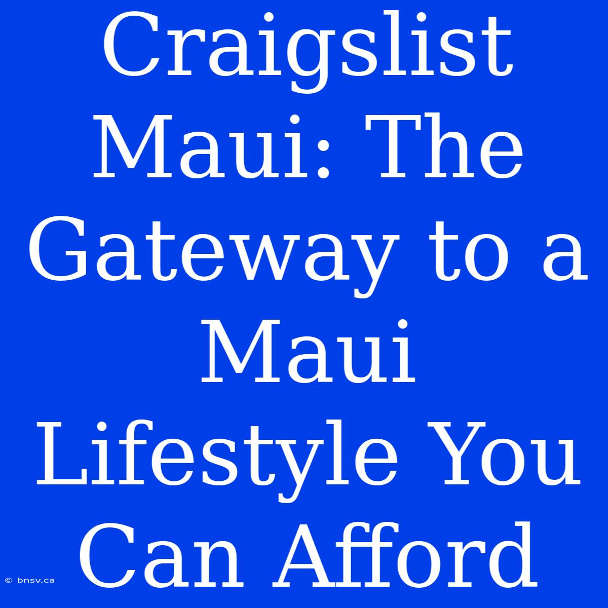 Craigslist Maui: The Gateway To A Maui Lifestyle You Can Afford