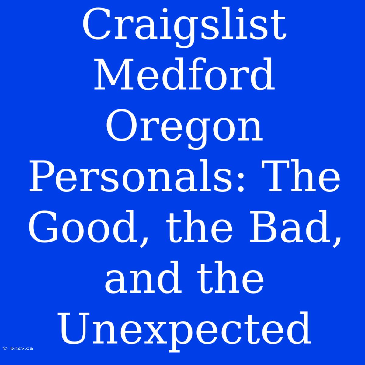 Craigslist Medford Oregon Personals: The Good, The Bad, And The Unexpected