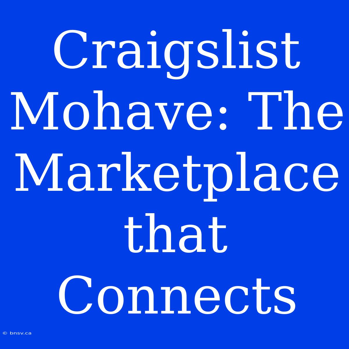 Craigslist Mohave: The Marketplace That Connects