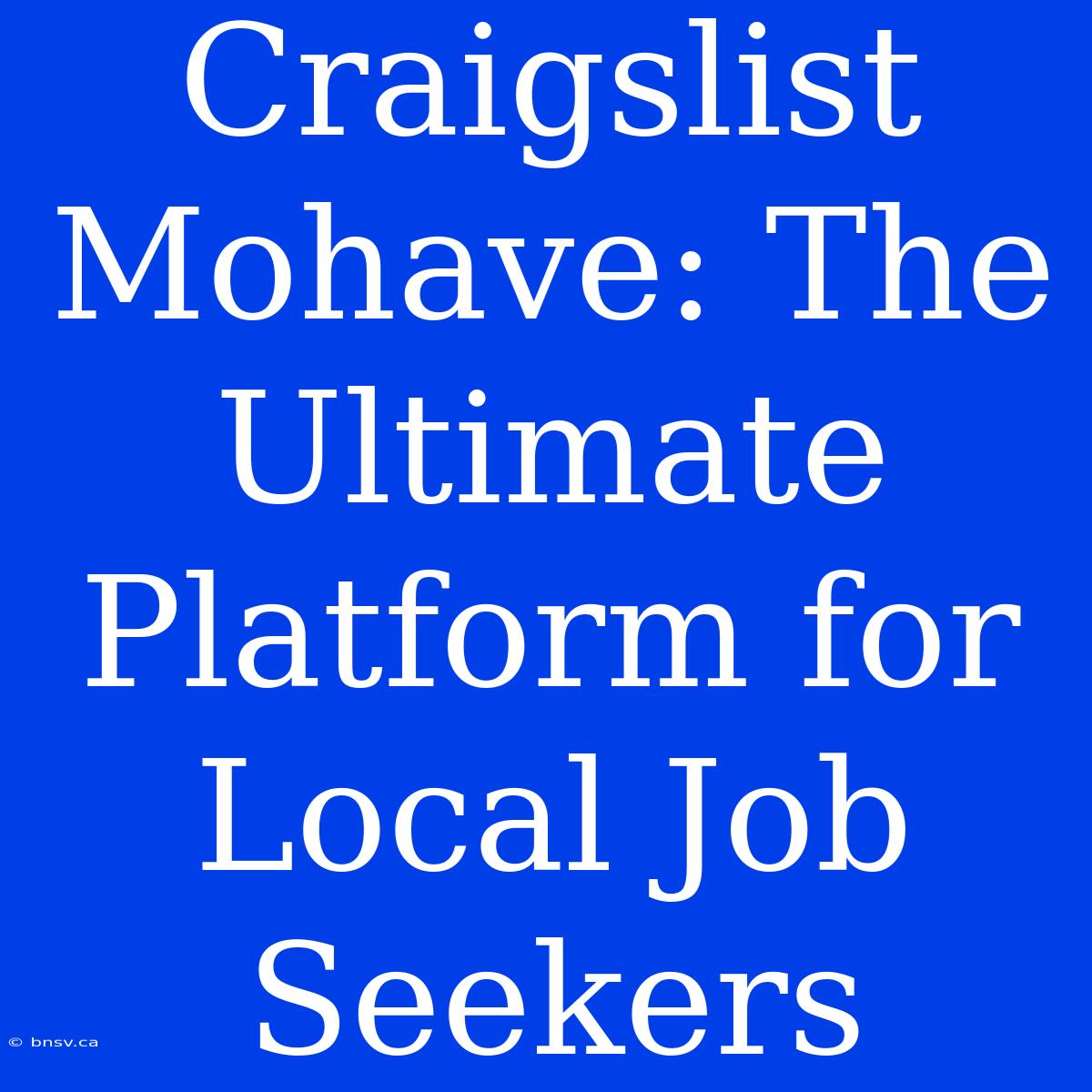 Craigslist Mohave: The Ultimate Platform For Local Job Seekers