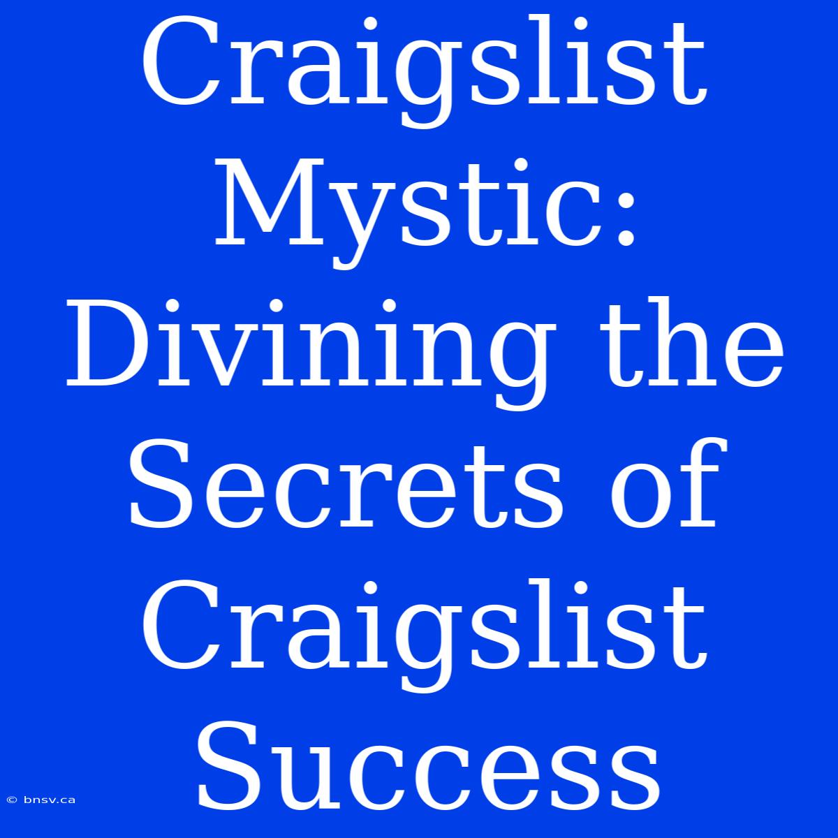 Craigslist Mystic: Divining The Secrets Of Craigslist Success