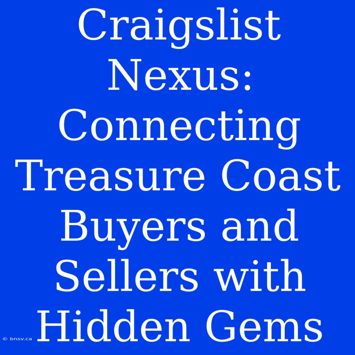 Craigslist Nexus: Connecting Treasure Coast Buyers And Sellers With Hidden Gems