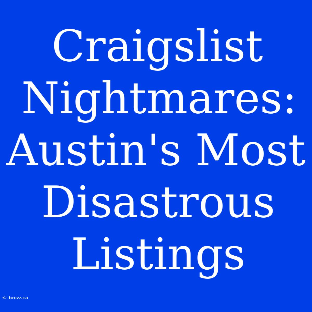 Craigslist Nightmares: Austin's Most Disastrous Listings