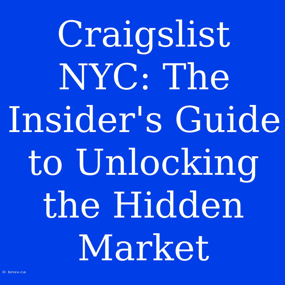 Craigslist NYC: The Insider's Guide To Unlocking The Hidden Market