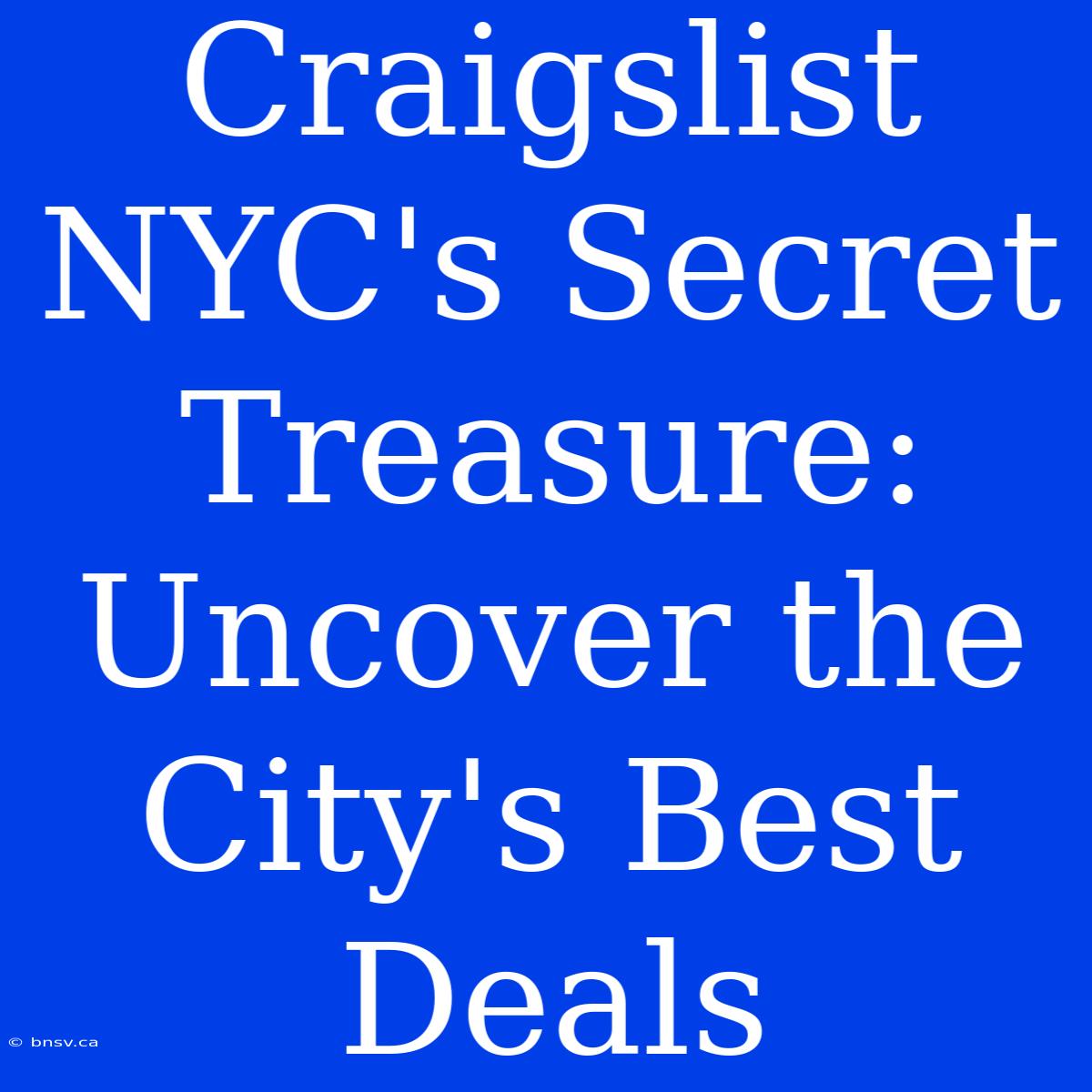 Craigslist NYC's Secret Treasure: Uncover The City's Best Deals