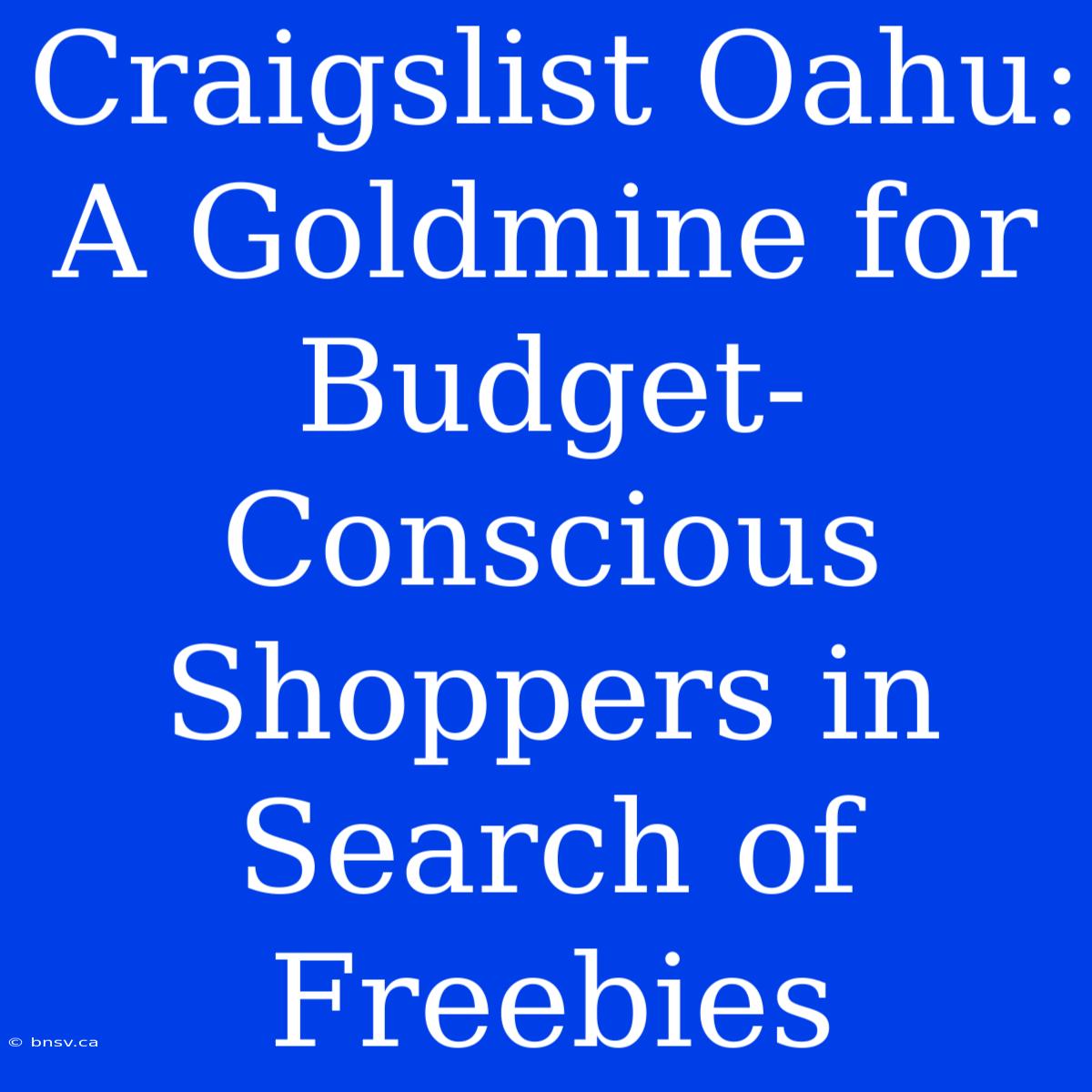 Craigslist Oahu: A Goldmine For Budget-Conscious Shoppers In Search Of Freebies