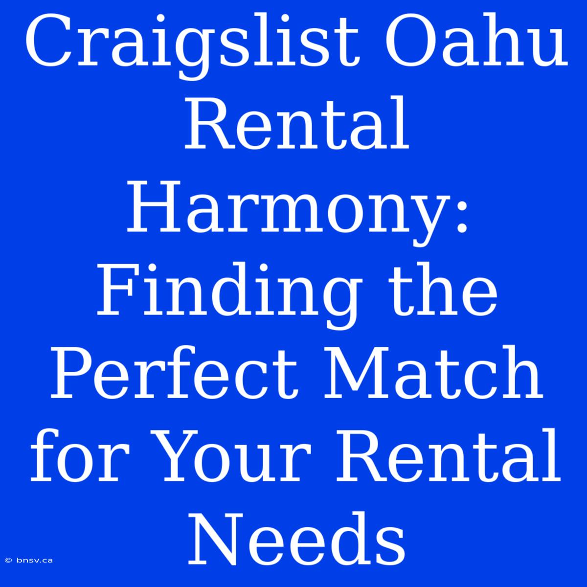 Craigslist Oahu Rental Harmony: Finding The Perfect Match For Your Rental Needs