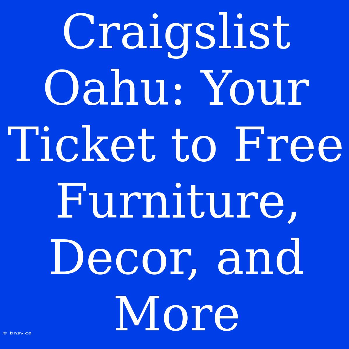 Craigslist Oahu: Your Ticket To Free Furniture, Decor, And More